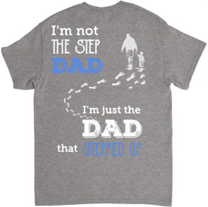 Father's Day Gifts - Step Dad Shirt - I'm not the step dad I'm just the dad that stepped up - Personalized Shirt