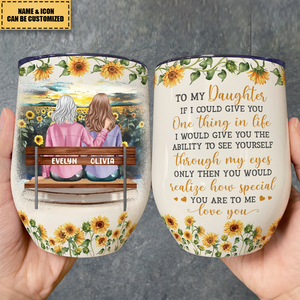 To My Daughter How Special You Are To Me - Personalized Wine Tumbler