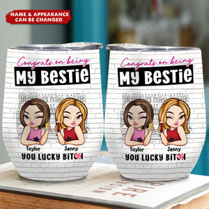 Bestie - You Lucky Bit** - Personalized Wine Tumbler