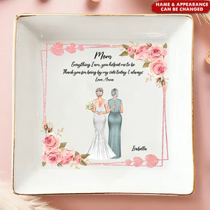 Wedding Gift For Mom Everything I Am You Helped Me To Be - Personalized Jewelry Dish